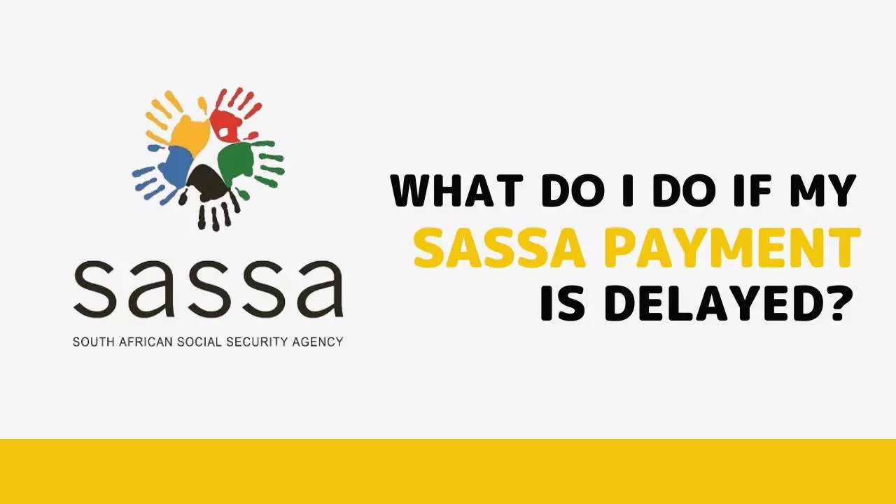 What do I do if my SASSA payment is delayed