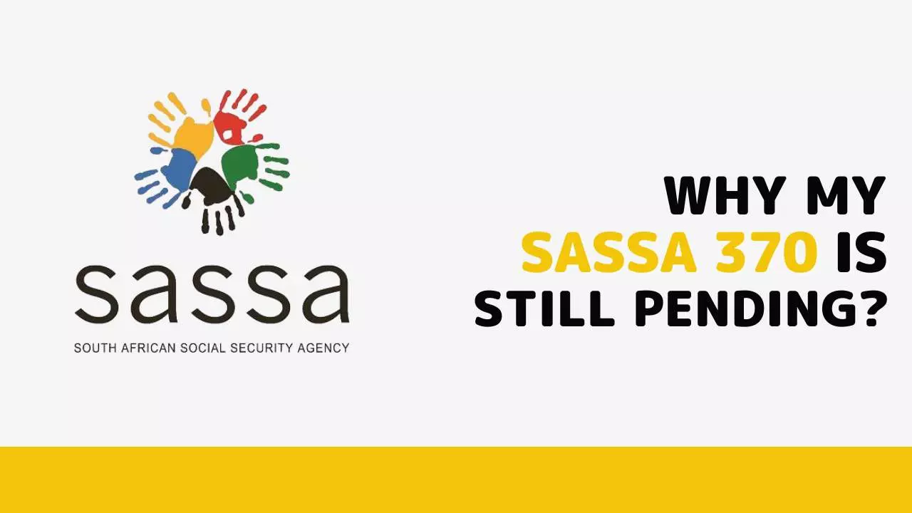 Why my SASSA 370 is Still Pending